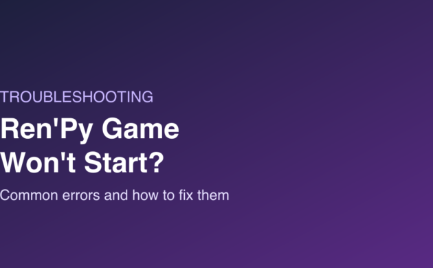 Ren’Py Game Won’t Start? 12 Common Errors and How to Fix Them