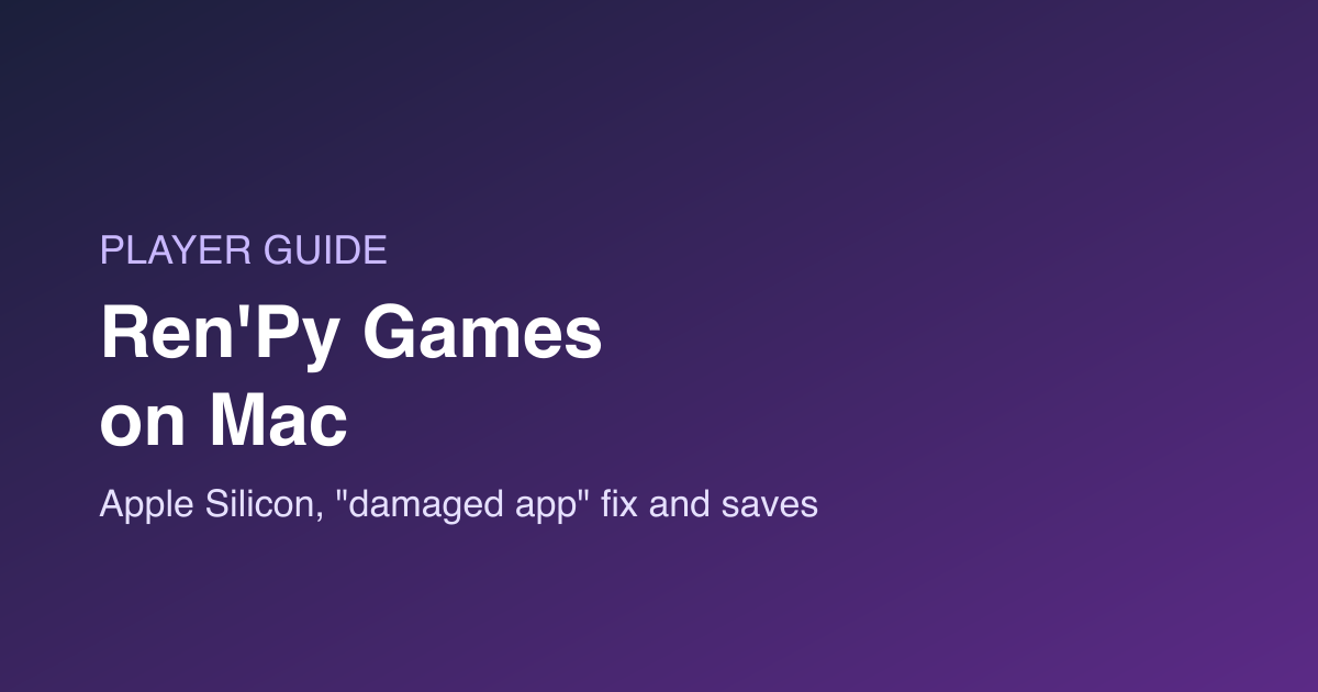 Ren’Py Games on Mac: Apple Silicon, the “Damaged App” Fix and Save Location