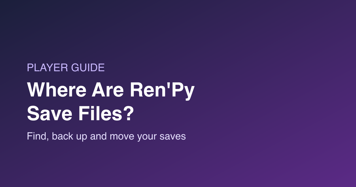 Where Are Ren’Py Save Files? Windows, Mac, Linux and Android (2026)